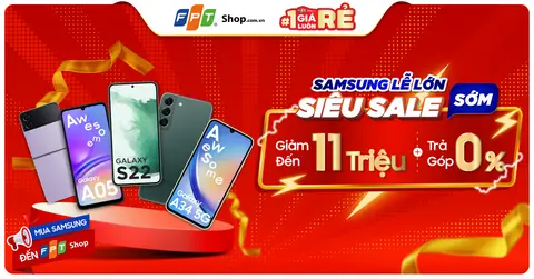 FPT Shop mang đến “Samsung Lễ Lớn - Siêu Sale Sớm” giảm sốc đến 11 triệu đồng