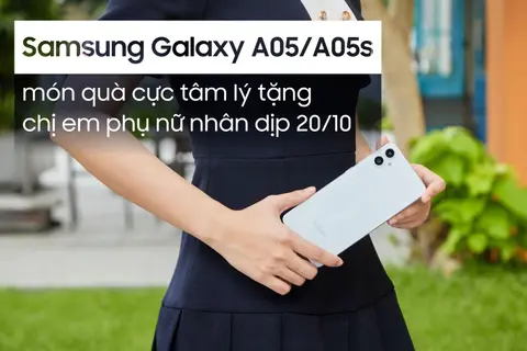 Samsung Galaxy A05|A05s - món quà cực tâm lý mà cánh mày râu dành tặng chị em phụ nữ nhân dịp 20/10