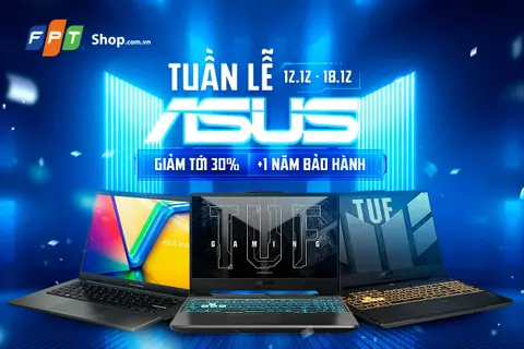 Tuần lễ Asus: FPT Shop giảm “sốc” đến 30% và tặng thêm 1 năm bảo hành cho HS - SV