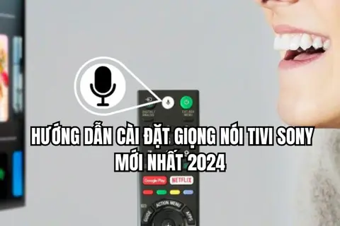 Hướng dẫn cài đặt giọng nói tivi Sony một cách đơn giản, ai cũng có thể thực hiện