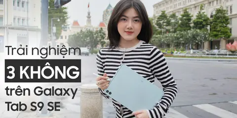 Trải nghiệm “3 không” để kết nối liền mạch cùng Samsung Galaxy Tab S9 FE