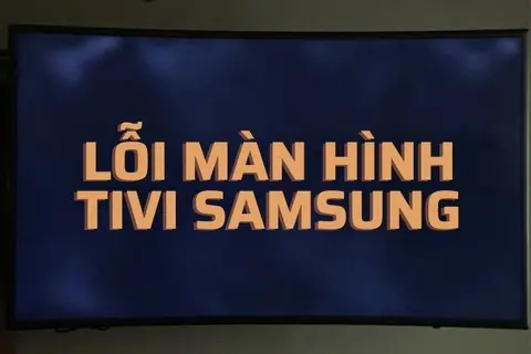 Tổng hợp 7 lỗi màn hình tivi Samsung thường gặp và cách khắc phục hiệu quả