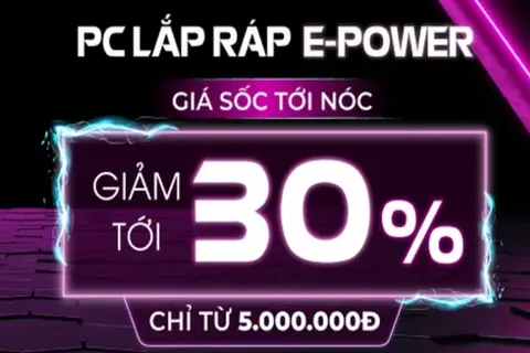 Chỉ từ 5 triệu, sở hữu ngay PC lắp ráp E-Power giảm giá "Sốc Tới Nóc" 30% 