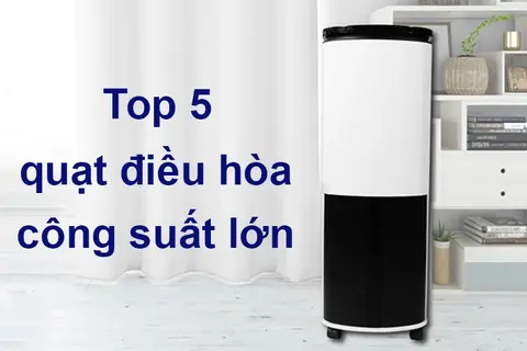 Gợi ý top 5 quạt điều hòa công suất lớn cho gia đình, công ty mới nhất 2023