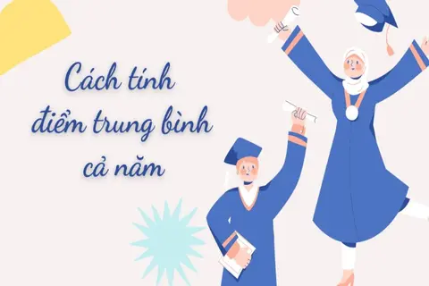 Cách tính điểm trung bình cả năm chính xác nhất 2025