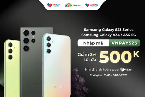 FPT Shop giảm 3% tối đa 500.000 đồng cho Samsung Galaxy S23 Series, Samsung Galaxy A34 5G, Samsung Galaxy A54 5G  khi thanh toán VNPAY – QR