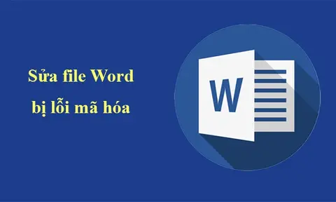 Cách sửa lỗi file Word bị lỗi mã hóa đảm bảo thành công 100%