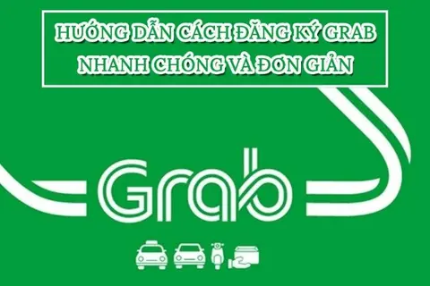 Cách đăng ký chạy Grab kiếm thu nhập khủng hàng tháng