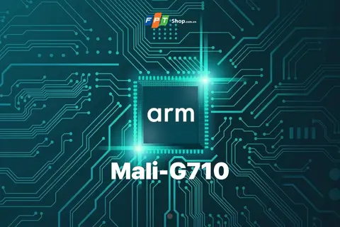 Tìm hiểu về GPU ARM Mali-G710 và những cải tiến nổi bật trên mẫu GPU này