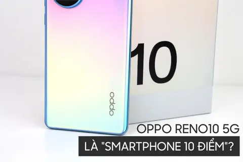 10 lý do giúp OPPO Reno10 5G trở thành "smartphone 10 điểm" trong ngành công nghệ