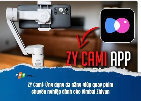 ZY Cami: Ứng dụng đa năng giúp quay phim chuyên nghiệp dành cho Gimbal Zhiyun