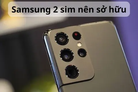 Top 10 điện thoại Samsung 2 sim tốt nhất cấu hình khủng nên sở hữu năm 2024