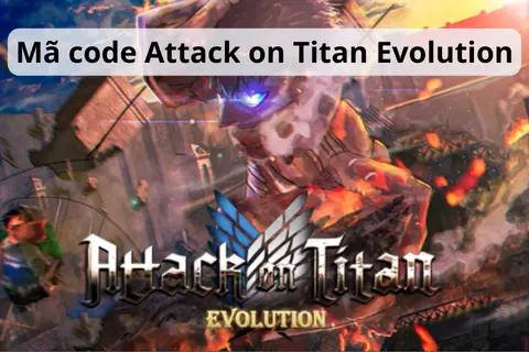 Chia sẻ mã code Attack on Titan Evolution mới nhất 2025 và cách nhập mã hiệu quả
