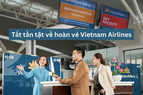 Tất tần tật về hoàn vé Vietnam Airlines: Thủ tục, chi phí, quy trình và những câu hỏi thường gặp 