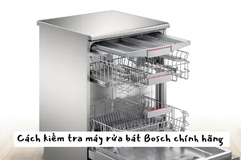 Chia sẻ cách kiểm tra máy rửa bát Bosch chính hãng chỉ với những bước đơn giản