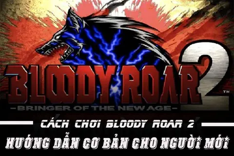 Cách chơi đấu trường thú Bloody Roar 2 chi tiết từ A – Z cực cuốn dành cho tân thủ
