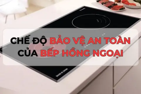 Bật mí các chế độ bảo vệ an toàn của bếp hồng ngoại cực tiện lợi mà ai cũng nên biết