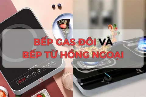 So sánh bếp gas đôi và bếp từ hồng ngoại, có những điều gì khác biệt mà bạn vẫn chưa biết?