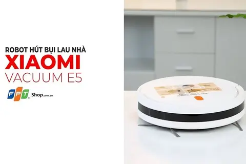 Review robot hút bụi lau nhà Xiaomi Vacuum E5. Giải pháp dọn dẹp thông minh cho cuộc sống hiện đại