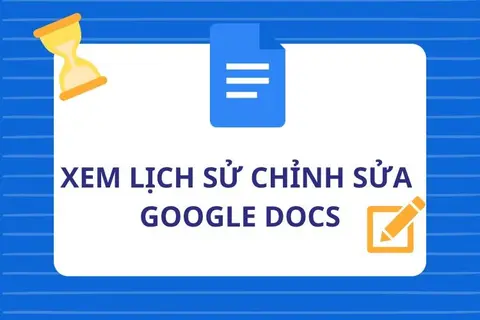 Xem lịch sử chỉnh sửa Google Docs và khôi phục nội dung quan trọng