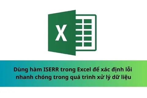 Dùng hàm ISERR trong Excel để xác định lỗi nhanh chóng trong quá trình xử lý dữ liệu