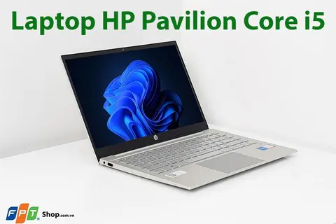 Laptop HP Pavilion Core i5 có mạnh không? Đâu là những lựa chọn chất lượng nhất?