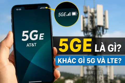 5GE là gì? Khác gì 5G, LTE thông thường và có phải mạng 5G thực sự không?