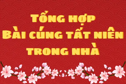 Bài cúng tất niên trong nhà: Tổng hợp các mẫu cúng đúng truyền thống, dễ dùng, dễ tham khảo