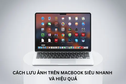 Cách lưu ảnh trên MacBook siêu nhanh và hiệu quả giúp quản lý hình ảnh dễ dàng hơn