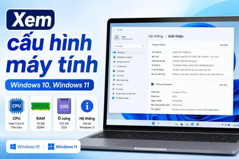 Những cách xem cấu hình máy tính trên Windows 10, Windows 11 đơn giản và nhanh chóng