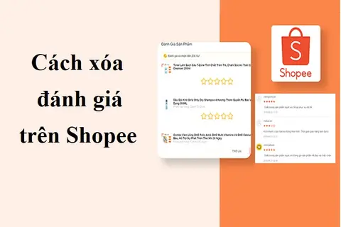 Cách xóa đánh giá trên Shopee, xử lý review xấu đơn giản, nhanh chóng, bạn đã biết?