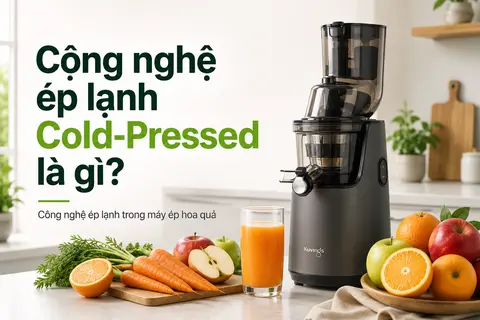 Công nghệ ép lạnh Cold-Pressed là gì? Công nghệ ép lạnh trong máy ép hoa quả
