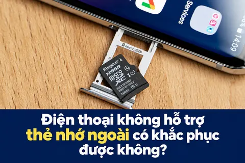 Điện thoại không hỗ trợ thẻ nhớ ngoài có khắc phục được không? Hướng dẫn xử lý đơn giản và hiệu quả