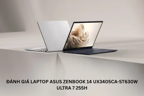 Đánh giá laptop Asus Zenbook 14 UX3405CA-ST630W Ultra 7 255H: Mỏng nhẹ, mạnh mẽ, hiện đại