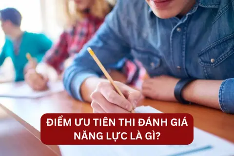 Điểm ưu tiên thi đánh giá năng lực là gì? Cách tính và đối tượng được cộng điểm năm 2025 