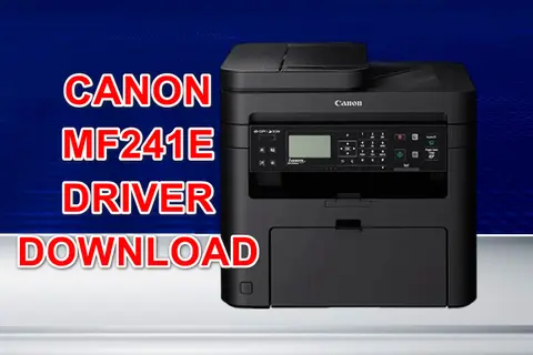 Hướng dẫn chi tiết cách tải driver máy in Canon MF241d và cài đặt mà không cần tới kỹ thuật viên