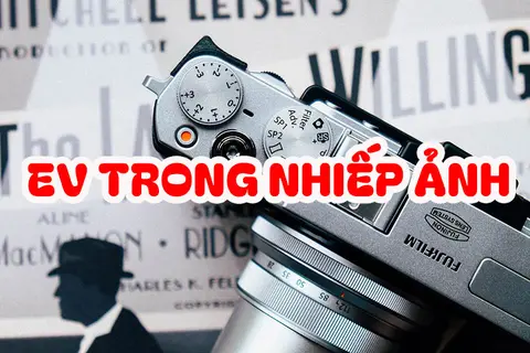 Giải đáp EV là gì? Tầm quan trọng của EV trong nhiếp ảnh và mẹo sử dụng hiệu quả