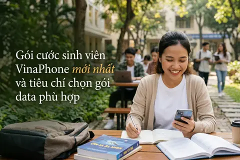 Gói cước sinh viên VinaPhone 2026 có ưu đãi gì? Tổng hợp data giá rẻ, cách kiểm tra và đăng ký nhanh