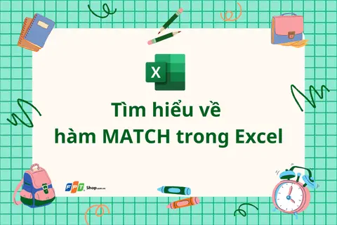 Hàm MATCH trong Excel: Hướng dẫn chi tiết cách tìm vị trí giá trị trong bảng dữ liệu một cách chính xác