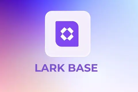 Lark Base là gì? Tìm hiểu cách hoạt động và những tính năng nổi bật