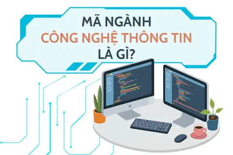 Mã ngành Công nghệ thông tin là gì? Những thông tin hữu ích dành cho thí sinh khi chọn trường đại học