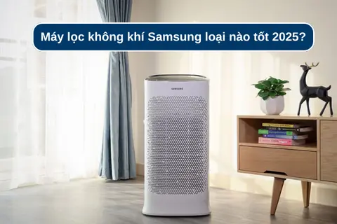 Máy lọc không khí Samsung loại nào tốt 2025? Khám phá top sản phẩm chất lượng nhất 