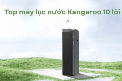 Top máy lọc nước Kangaroo 10 lõi có hiệu suất lọc tốt, thiết kế hiện đại, đáng mua nhất hiện nay