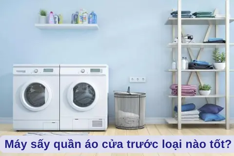 Máy sấy quần áo cửa trước loại nào tốt? Gợi ý top 6 máy sấy quần áo chất lượng, tiết kiệm điện cho gia đình