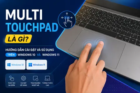Multi touchpad là gì? Hướng dẫn cài đặt và sử dụng trên Windows 10 và Windows 11