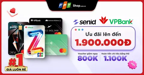 FPT Shop ưu đãi lên đến 1.9 triệu khi mở thẻ tín dụng VPBank trên SenID