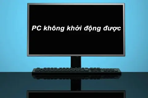 Tìm hiểu nguyên nhân PC không khởi động được và những cách khắc phục hiệu quả nhất