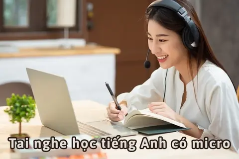Top 10 tai nghe học tiếng Anh có tích hợp micro tiện lợi, hiện đại, đáng mua nhất hiện nay