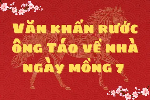Văn khấn rước ông Táo về nhà ngày mồng 7: Tổng hợp các bài khấn dễ áp dụng, cho lễ cúng được gọn gàng mà vẫn đúng lễ nghi