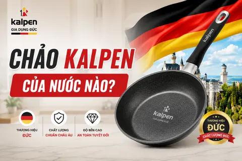 Chảo Kalpen của nước nào? Chất lượng có đủ tốt để sử dụng dài lâu cho gia đình không?
